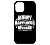 Whoever Said Money Can't Buy Happiness Never Paid A Divorce Case for iPhone 12/12 Pro