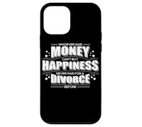 Whoever Said Money Can't Buy Happiness Never Paid A Divorce Case for iPhone 12 mini