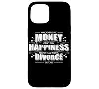 Whoever Said Money Can't Buy Happiness Never Paid A Divorce Case for iPhone 15