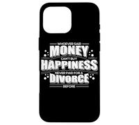 Whoever Said Money Can't Buy Happiness Never Paid A Divorce Case for iPhone 16 Pro Max
