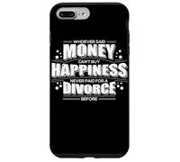 Whoever Said Money Can't Buy Happiness Never Paid A Divorce Case for iPhone 7 Plus/8 Plus