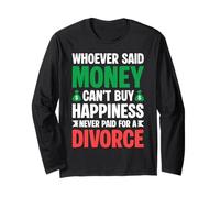 Whoever Said Money Can't Buy Happiness Never Paid A Divorce Long Sleeve T-Shirt