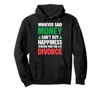 Whoever Said Money Can't Buy Happiness Never Paid A Divorce Pullover Hoodie