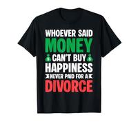 Whoever Said Money Can't Buy Happiness Never Paid A Divorce T-Shirt
