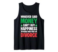 Whoever Said Money Can't Buy Happiness Never Paid A Divorce Tank Top