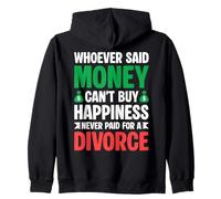 Whoever Said Money Can't Buy Happiness Never Paid A Divorce Zip Hoodie