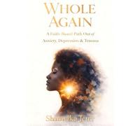 WHOLE AGAIN: A Faith-Based Path Out of Anxiety, Depression & Trauma
