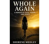 “Whole Again: A Memoir of Pain, Power, and Peace”