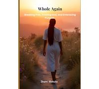 Whole Again: Breaking Free, Trusting God, and Embracing Purpose