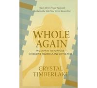 Whole Again: From Pain to Purpose - Choosing Yourself and Living Free
