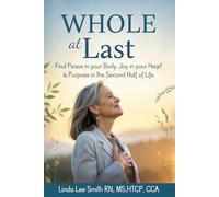Whole At Last: Find Peace in Your Body, Joy in Your Heart & Purpose in the Second Half of Life