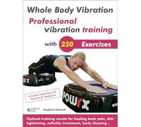 Whole Body Vibration. Professional Vibration Training with 250 Exercises: Optimal Training Results for Healing Back Pain, Skin Tightening, Cellulite Treatment, Body Shaping