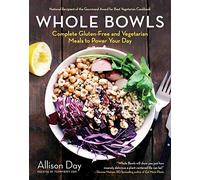 Whole Bowls: Complete Gluten-Free and Vegetarian Meals to Power Your Day<|