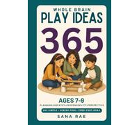 Whole Brain Play Ideas 365 - Brain Development Activities for Ages 7, 8, and 9: 365 Screen-Free Play Ideas to Build Planning, Empathy, Responsibility, ... - One a Day, One Book for Three Whole Years