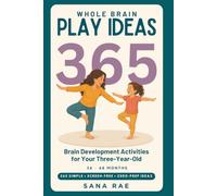Whole Brain Play Ideas 365 - Brain Development Activities for Your Three-Year-Old: 365 Screen-Free Play Ideas to Build Language, Thinking, Memory, and Motor Skills - One a Day for a Whole Year: 4