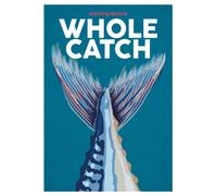 Whole Catch : Cooking Seafood from Gill to Fin Volume 10