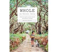 Whole: Down to earth plant-based whole food recipes