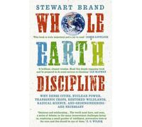Whole Earth Discipline Why Dense Cities, Nuclear Power, Transgenic Crops, Restored Wildlands, Radical Science, and Geoengineering are Necessary by Brand, Stewart ( AUTHOR ) Oct-01-2010 Paperback