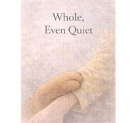 Whole, Even Quiet