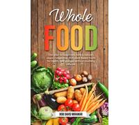Whole Food: Diet Plan for Beginners, Simply Nature’s Vegan/ Vegetarian SOS Plant-Based Foods for Health, Feel Younger Without Counting Calories