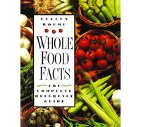 Whole Food Facts: The Complete Reference Guide