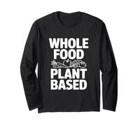 Whole Food Plant Based for a Healthier Life Long Sleeve T-Shirt