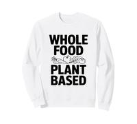 Whole Food Plant Based for a Healthier Life Sweatshirt