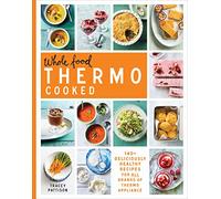 Whole Food Thermo Cooked: 140+ deliciously healthy recipes for all brands of thermo appliance