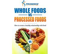 Whole Foods vs. Processed Foods: How to create a healthy relationship with food