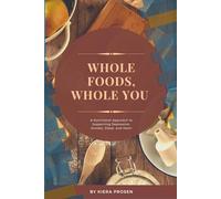 Whole Foods, Whole You: A Nutritional Approach to Supporting Depression, Anxiety, Sleep, and Heart