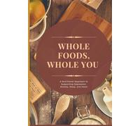 Whole Foods, Whole You: A Nutritional Approach to Supporting Depression, Anxiety, Sleep, and Heart