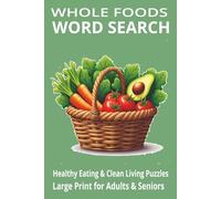Whole Foods Word Search Puzzle Book: Word Search Brain-Boosting, Promote Relaxation, Wellness, and Mindful Learning | 6x9 inches 110 Pages | 50+ ... Holidays and Free Times Portable Size