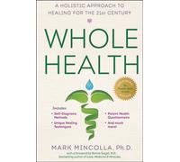Whole Health : A Holistic Approach to Healing for the 21st Century