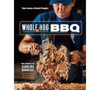 Whole Hog BBQ: The Gospel of Carolina Barbecue with Recipes from Skylight Inn and Sam Jones BBQ