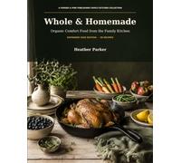 Whole & Homemade: Organic Comfort Food from the Family Kitchen