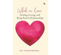 Whole in Love: Healing, Loving, and Being Real in Relationships