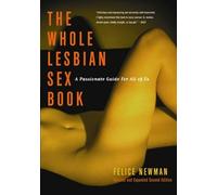 Whole Lesbian Sex Book, The - 2nd Ed: A Passionate Guide for All of Us