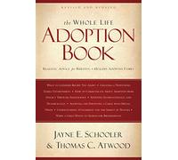 Whole Life Adoption Book, The: Realistic Advice for Building a Healthy Adoptive Family