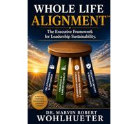 Whole Life Alignment™: The Executive Framework for Leadership Sustainability
