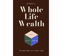 Whole Life Wealth: The New Math of a Rich Life