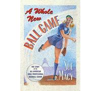 WHOLE NEW BALL GAME: The Story of the All-American Girls Professional Baseball League