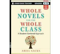 Whole Novels for the Whole Class: A Student-Centered Approach (Jossey-Bass Teacher)