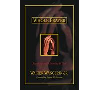 Whole Prayer: Speaking and Listening to God