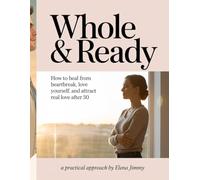 WHOLE & READY: How to Heal from Heartbreak, Love Yourself, and Attract Real Love After 30