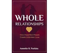 Whole Relationships: How Imperfect People Create Unbroken Love (1)