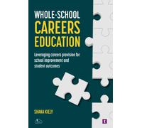 Whole-School Careers Education : Leveraging Careers Provision for School Improvement and Student Outcomes
