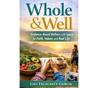 Whole & Well: Evidence-Based Wellness with Space for Faith, Values, and Real Life
