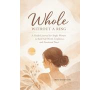 Whole Without a Ring: A Faith-Centered Guided Journal for Single Women to Build Self-Worth, Confidence, and Emotional Peace