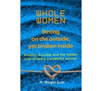 Whole Women, Strong on the outside, yet broken inside: Anxiety, Success And the hidden cost of being a powerful woman