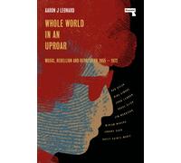 Whole World in an Uproar : Music, Rebellion and Repression - 1955-1972